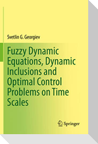 Fuzzy Dynamic Equations, Dynamic Inclusions, and Optimal Control Problems on Time Scales