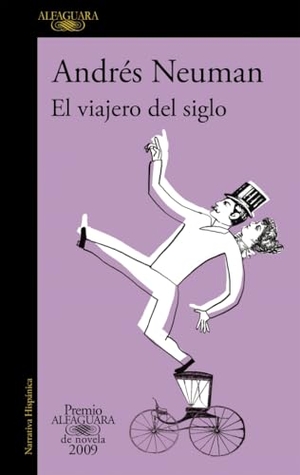 Neuman, Andrés. El viajero del siglo. Alfaguara, 2009.