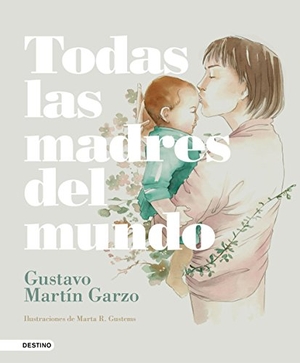 Martín Garzo, Gustavo. Todas las madres del mundo. Ediciones Destino, 2018.