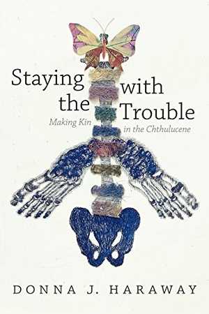 Haraway, Donna J.. Staying with the Trouble - Making Kin in the Chthulucene. Experimental Futures. Combined Academic Publ., 2016.