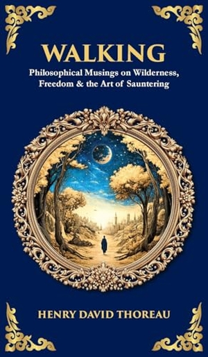 Thoreau, Henry David / Tim Zengerink. Walking - Philosophical Musings on Wilderness, Freedom & the Art of Sauntering (Deluxe Hardbound Edition). Muze Publishing, 2025.