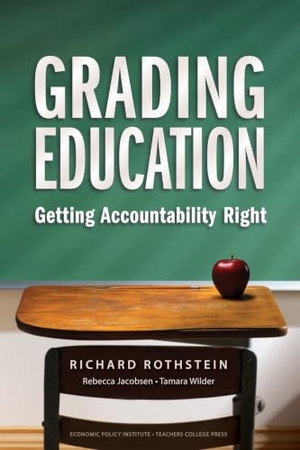 Rothstein, Richard. Grading Education - Getting Accountability Right. Teachers College Press, 2008.