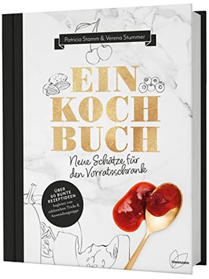 Stamm, Patricia / Verena Stummer. Einkochbuch - Neue Schätze für den Vorratsschrank. Edition Loewenzahn, 2018.