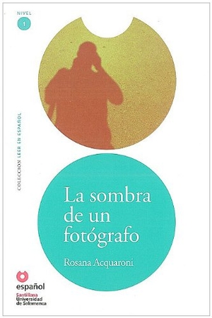 Acquaroni, Rosana. La Sombra de un Fotografo [With CD (Audio)] = The Shadow of a Photographer. Loqueleo, 2010.