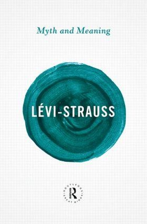 Levi-Strauss, Claude. Myth and Meaning. Taylor & Francis Ltd, 2013.