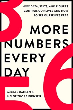Dahlen, Micael / Helge Thorbjørnsen. More Numbers Every Day - How Data, Stats, and Figures Control Our Lives and How to Set Ourselves Free. Grand Central Publishing, 2023.