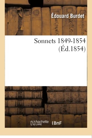 Burdet. Sonnets. 1849-1854. Hachette Livre - BNF, 2016.