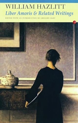 Hazlitt, William. Liber Amoris & Related Writings. Carcanet Press, 2008.