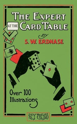 Erdnase, S. W.. The Expert at the Card Table (Hey Presto Magic Book) - Artifice, Ruse and Subterfuge at the Card Table. Hey Presto Publishing, 2023.
