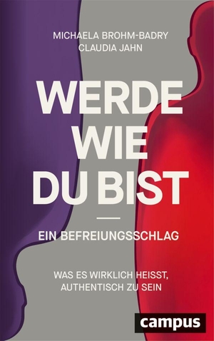 Brohm-Badry, Michaela / Claudia Jahn. Werde, wie du bist - ein Befreiungsschlag - Was es wirklich heißt, authentisch zu sein. Campus Verlag GmbH, 2026.