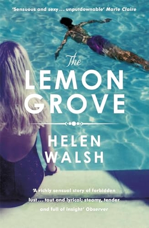 Walsh, Helen. The Lemon Grove - The bestselling summer sizzler - A Radio 2 Bookclub choice. Headline Publishing Group, 2014.