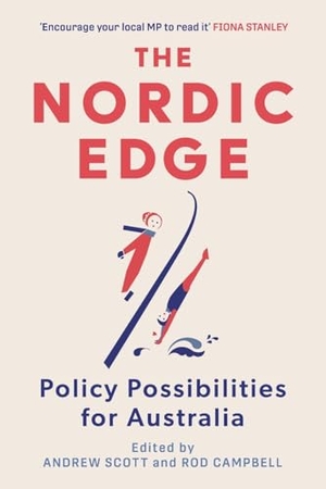 Campbell, Rod / Andrew Scott. The Nordic Edge - Policy Possibilities in Australia. Melbourne University, 2023.