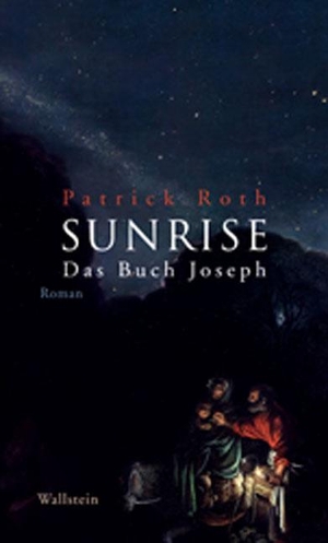 Roth, Patrick. SUNRISE - Das Buch Joseph. Wallstein Verlag GmbH, 2012.