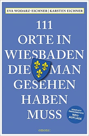 Wodarz-Eichner, Eva / Karsten Eichner. 111 Orte in Wiesbaden, die man gesehen haben muss - Reiseführer, Relaunch. Emons Verlag, 2022.