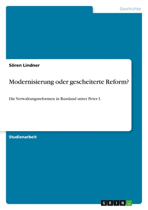 Lindner, Sören. Modernisierung oder gescheiterte Reform? - Die Verwaltungsreformen in Russland unter Peter I.. GRIN Verlag, 2011.