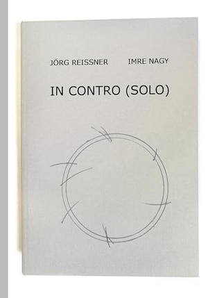 Dejaco, Victoria / Maximilian Pellizzari. Imre Nagy and Jörg Reissner - IN CONTRO (SOLO). VfmK, 2024.