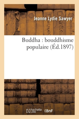 Sawyer-J. Buddha: Buddhisme Populaire. Hachette Livre, 2022.