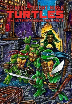 Eastman, Kevin / Laird, Peter et al. Teenage Mutant Ninja Turtles: The Ultimate Collection, Vol. 5. IDW Publishing, 2021.