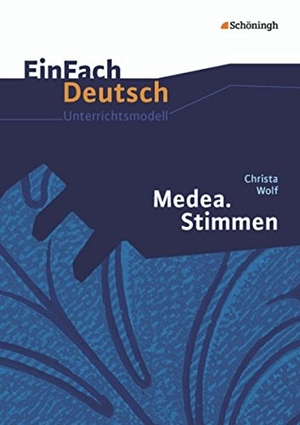 Wolf, Christa / Alexandra Wölke. Medea. Stimmen - Neubearbeitung. EinFach Deutsch Unterrichtsmodelle - Gymnasiale Oberstufe. Schoeningh Verlag, 2012.