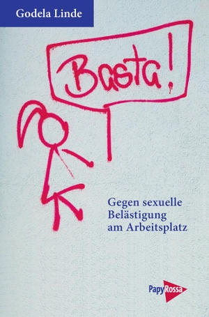 Linde, Godela. Basta! - Ratgeber gegen sexuelle Belästigung am Arbeitsplatz. Papyrossa Verlags GmbH +, 2015.