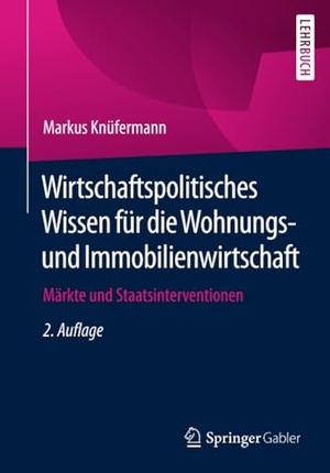 Knüfermann, Markus. Wirtschaftspolitisches Wissen für die Wohnungs- und Immobilienwirtschaft - Märkte und Staatsinterventionen. Springer-Verlag GmbH, 2021.
