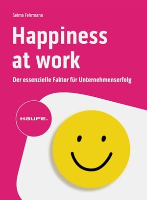 Fehrmann, Selma. Happiness at work - Der essenzielle Faktor für Unternehmenserfolg. Haufe Lexware GmbH, 2024.