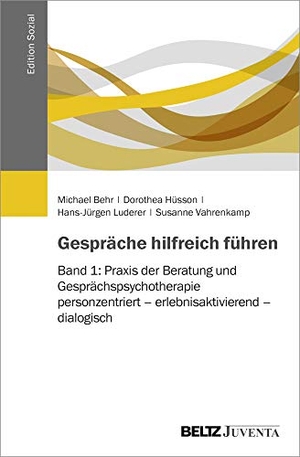 Behr, Michael / Hüsson, Dorothea et al. Gespräche hilfreich führen - Band 1: Praxis der Beratung und Gesprächspsychotherapie: personzentriert - erlebnisaktivierend - dialogisch. Juventa Verlag GmbH, 2017.