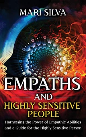 Silva, Mari. Empaths and Highly Sensitive People - Harnessing the Power of Empathic Abilities and a Guide for the Highly Sensitive Person. Primasta, 2021.