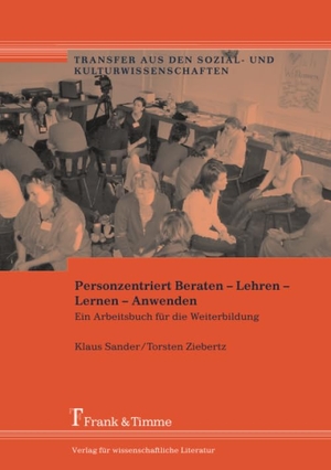 Sander, Klaus / Torsten Ziebertz (Hrsg.). Personzentriert Beraten ¿ Lehren ¿ Lernen ¿ Anwenden - Ein Arbeitsbuch für die Weiterbildung. Frank und Timme GmbH, 2006.