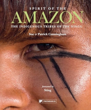 Cunningham. Spirit of the Amazon - The Indigenous Tribes of the Xingu. Papadakis Dist A/C, 2024.