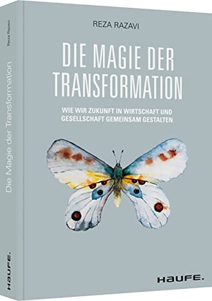 Razavi, Reza. Die Magie der Transformation - Wie wir Zukunft in Wirtschaft und Gesellschaft gemeinsam gestalten. Haufe-Lexware GmbH, 2022.
