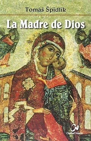 Cervera Barranco, Pablo / Tomás Spidlik. La madre de Dios. Editorial Ciudad Nueva, 2014.