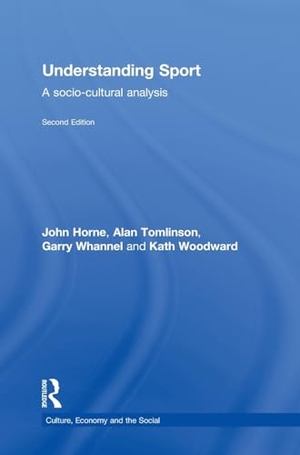 Horne, John / Tomlinson, Alan et al. Understanding Sport - A Socio-Cultural Analysis. Taylor & Francis Ltd (Sales), 2012.