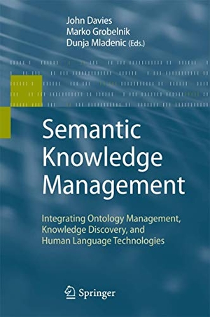 Davies, John Francis / Dunja Mladenic et al (Hrsg.). Semantic Knowledge Management - Integrating Ontology Management, Knowledge Discovery, and Human Language Technologies. Springer Berlin Heidelberg, 2009.