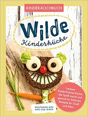 Ries, Wolfgang / Lisa Wirth. Wilde Kinderküche | Gesund und lecker kochen und backen für und mit Kindern | Kochen mit heimischen Wildkräutern, Früchten und Pflanzen | für Allergiker geeignet. NOVA MD, 2020.