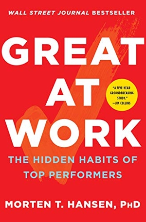 Hansen, Morten T. Great at Work - The Hidden Habits of Top Performers. Simon & Schuster, 2019.