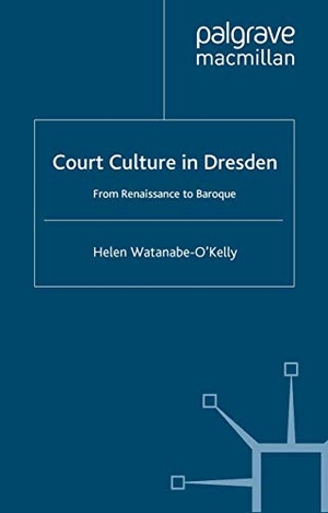 Watanabe-O'Kelly, H.. Court Culture in Dresden. Palgrave Macmillan UK, 2002.