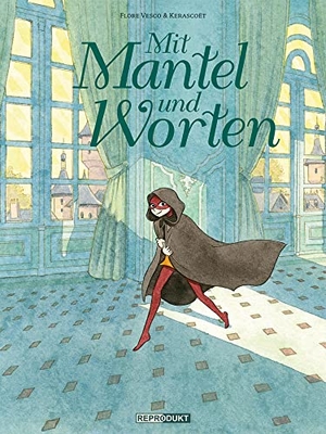 Vesco, Flore / Kerascoët. Mit Mantel und Worten. Reprodukt, 2023.