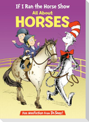 If I Ran the Horse Show: All about Horses