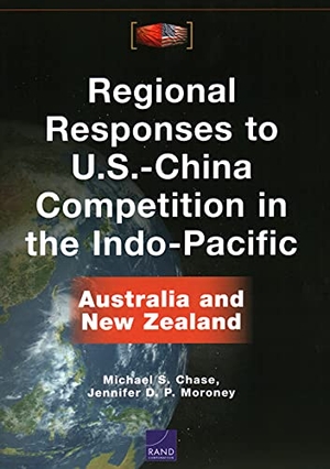 Chase, Michael S / Jennifer D P Moroney. Regional Responses to U.S.-China Competition in the Indo-Pacific - Australia and New Zealand. RAND Corporation, 2021.