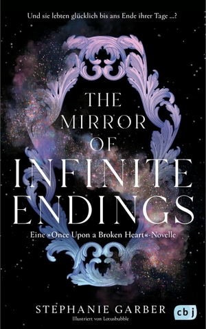 Garber, Stephanie. The Mirror of Infinite Endings - Die mit Spannung erwartete Rückkehr in die Welt der TikTok-Bestsellerreihe "Once Upon a Broken Heart". cbj, 2026.