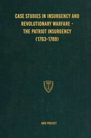 Project, Aris. Case Studies in Insurgency and Revolutionary Warfare - The Patriot Insurgency (1763-1789). Conflict Research Group, 2024.