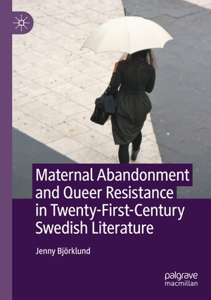 Björklund, Jenny. Maternal Abandonment and Queer Resistance in Twenty-First-Century Swedish Literature. Springer International Publishing, 2022.