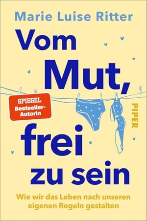Ritter, Marie Luise. Vom Mut, frei zu sein - Wie wir das Leben nach unseren eigenen Regeln gestalten | Das neue Buch der SPIEGEL-Bestseller-Autorin. Piper Verlag GmbH, 2026.
