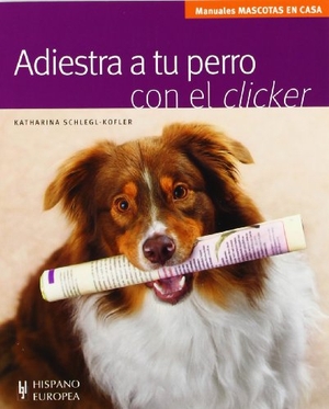 Schlegl-Kofler, Katharina. Adiestra a tu perro con el clicker. Editorial Hispano Europea S.A., 2011.