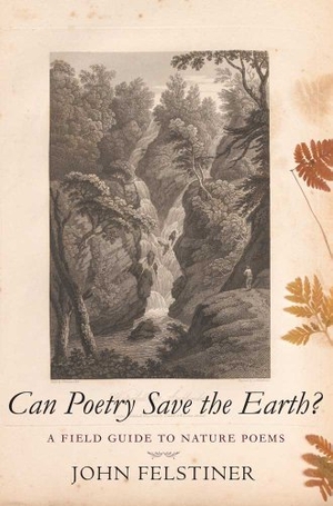 Felstiner, John. Can Poetry Save the Earth? - A Field Guide to Nature Poems. Yale University Press, 2010.