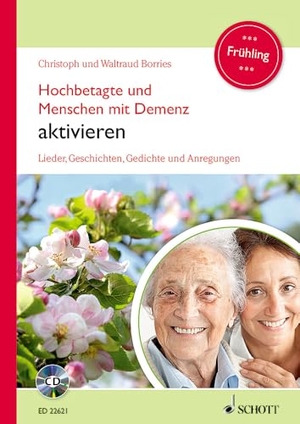 Borries, Waltraud / Christoph Borries. Hochbetagte und Menschen mit Demenz aktivieren - Lieder, Geschichten, Gedichte und Anregungen - Frühling. Band 3. Ausgabe mit CD.. Schott Music, 2017.