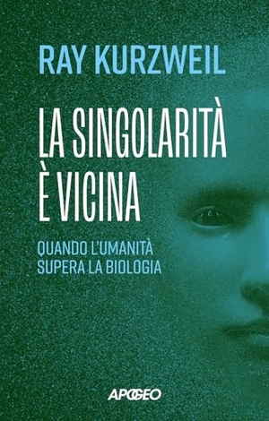 Kurzweil, Ray. La singolarità è vicina. Quando l'umanità supera la biologia. Apogeo, 2024.