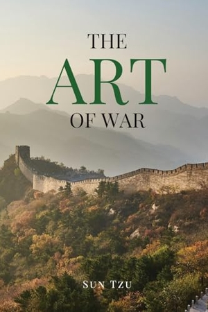 Tzu, Sun. The Art of War - A Timeless Masterpiece of Strategy, Discipline, and Tactical Wisdom. Eternal Chrysostom LLC, 2025.