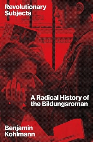 Kohlmann, Benjamin. Revolutionary Subjects - A Radical History of the Bildungsroman. Verso Books, 2026.